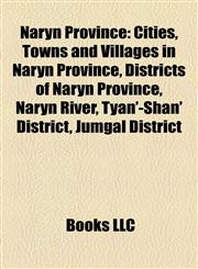 Naryn Province Cities, Towns and Villages in Naryn Province, Districts of Naryn Province, Naryn River, Tyan'-Shan' District, Jumgal District,1157886701,9781157886709
