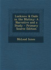 Lucknow & Oude in the Mutiny A Narrative and a Study - Primary Source Edition,1294446509,9781294446507