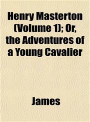Henry Masterton (Volume 1); Or, the Adventures of a Young Cavalier,115293547X,9781152935471