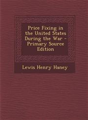 Price Fixing in the United States During the War - Primary Source Edition,1287969232,9781287969235