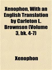 Xenophon, With an English Translation by Carleton L. Brownson (Volume 3, bk. 4-7),115214183X,9781152141834