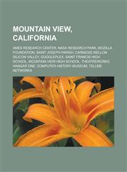 Mountain View, California Ames Research Center, NASA Research Park, Mozilla Foundation, Saint Joseph Parish, Carnegie Mellon Silicon Valley, Goo,1157038948,9781157038948