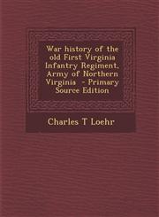 War History of the Old First Virginia Infantry Regiment, Army of Northern Virginia,128985825X,9781289858254
