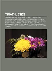 Triathletes Doping cases in triathlon, Female triathletes, Ironman world champions, Triathletes at the 2010 Summer Youth Olympics,1157968902,9781157968900