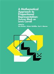 A Mathematical Approach to Proportional Representation Duncan Black on Lewis Carroll,0792396200,9780792396208