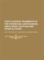 Cory's Ancient Fragments of the Phoenician, Carthaginian, Babylonian, Egyptian and Other Authors,1154168743,9781154168747