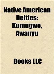 Native American Deities Aztec Deities, Inca Deities, Inuit Goddesses, Inuit Gods, Kwakwaka'wakw Deities, Kwakwaka'wakw Gods, Mapuche Deities,115788735X,9781157887355