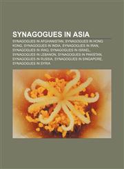 Synagogues in Asia Synagogues in Afghanistan, Synagogues in Hong Kong, Synagogues in India, Synagogues in Iran, Synagogues in Iraq,1233060449,9781233060443