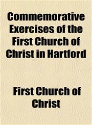 Commemorative Exercises of the First Church of Christ in Hartford,1154667030,9781154667035