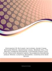 Articles On Geography Of Rutland, including Ashby Canal, Rutland Water, Grantham Canal, Bardon Hill, Eye Brook, Eyebrook Reservoir, Luffenham Heath Golf Club, Roecliffe Manor Lawns, Blackbrook Reservoir, Jubilee Wood, Coalville Meadows,1244841072,9781244841079