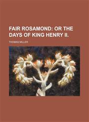 Fair Rosamond; Or the Days of King Henry Ii.,1150215410,9781150215414