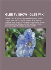 Glee TV Show - Glee Wiki Characters, Al Motta, Andrea Carmichael, Andrea Cohen, April Rhodes, Artie Abrams, Aunt Mildred, Azimio Adams, Becky Jackson, Beth Corcoran, Blaine Anderson, Brad, Brenda Castle, Brittany Pierce, Bryan Ryan,1234734214,9781234734213
