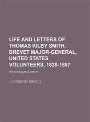 Life and Letters of Thomas Kilby Smith, Brevet Major-General, United States Volunteers, 1820-1887,1150676752,9781150676758