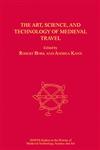 The Art, Science, and Technology of Medieval Travel,0754663078,9780754663072