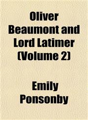 Oliver Beaumont and Lord Latimer (Volume 2),1155006976,9781155006970
