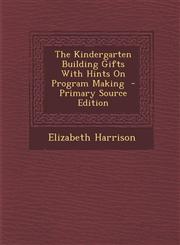 Kindergarten Building Gifts with Hints on Program Making,128958687X,9781289586874
