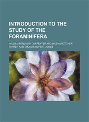 Introduction to the study of the Foraminifera,1152976419,9781152976412