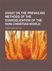Essay on the Prevailing Methods of the Evangelization of the Non-Christian World,1150064358,9781150064357
