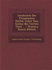 Geschichte Der Preussischen Politik Index Zum Ersten Bis Vierten Theil ... - Primary Source Edition,1289388237,9781289388232