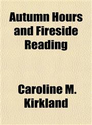 Autumn Hours and Fireside Reading,1154634337,9781154634334