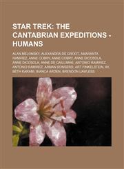 Star Trek The Cantabrian Expeditions - Humans: Alan Melonsky, Alexandra de Groot, Amaranta Ramirez, Anne Cobry, Anne Cobry, Anne DiCosola, Anne DiCosola, Anne de Gaillimhe, Antonio Ramirez, Antonio Ramirez, Arman Ronserd, Art Finkelstein, Ay, Beth Karami,1234807572,9781234807573