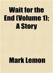 Wait for the End (Volume 1); A Story,1153254301,9781153254304