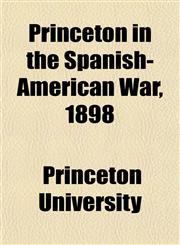 Princeton in the Spanish-American War, 1898,1153531607,9781153531603