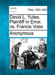 David L. Yulee, Plaintiff in Error, vs. Francis Vose,1275100562,9781275100565
