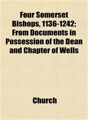 Four Somerset Bishops, 1136-1242; From Documents in Possession of the Dean and Chapter of Wells,1152220195,9781152220195