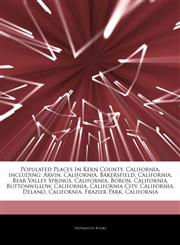 Articles On Populated Places In Kern County, California, including Arvin, California, Bakersfield, California, Bear Valley Springs, California, Boron, California, Buttonwillow, California, California City, California, Delano, California,1243897333,9781243897336