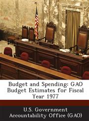 Budget and Spending Gao Budget Estimates for Fiscal Year 1977,1287197205,9781287197201
