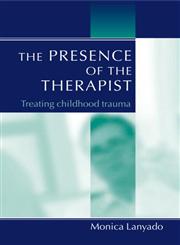 The Presence of the Therapist: Treating Childhood Trauma,1583912983,9781583912980