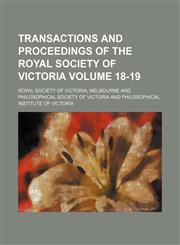 Transactions and proceedings of the Royal Society of Victoria Volume 18-19,1154118274,9781154118278