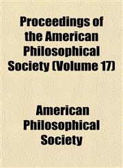 Proceedings of the American Philosophical Society (Volume 17),1154220060,9781154220063