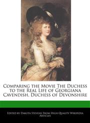 Comparing the Movie The Duchess to the Real Life of Georgiana Cavendish, Duchess of Devonshire,1241044678,9781241044671