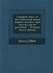 Complete Story of the Collinwood School Disaster and How Such Horrors Can Be Prevented - Primary Source Edition,1293622206,9781293622209