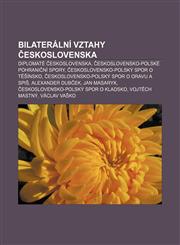 Bilaterální vztahy Československa Diplomaté Československa, Československo-polské pohraniční spory, Československo-polský spor o Těšínsko,1232864145,9781232864141