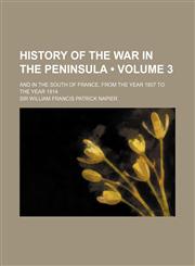 History of the War in the Peninsula (Volume 3); And in the South of France, from the Year 1807 to the Year 1814,1153971380,9781153971386