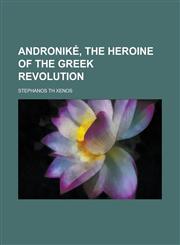 Andronik, the Heroine of the Greek Revolution,1151884944,9781151884947