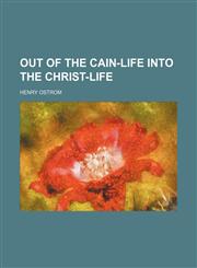 Out of the Cain-life into the Christ-life,1153075024,9781153075022