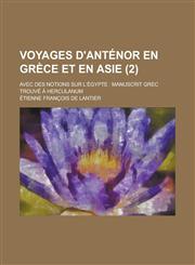 Voyages D'Antenor En Grece Et En Asie; Avec Des Notions Sur L'Egypte Manuscrit Grec Trouve a Herculanum (2),1234637758,9781234637750