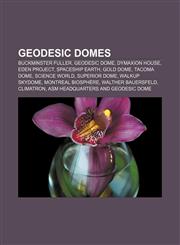 Geodesic domes Buckminster Fuller, Geodesic dome, Dymaxion house, Eden Project, Spaceship Earth, Gold Dome, Tacoma Dome, Science World,115578409X,9781155784090