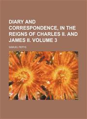 Diary and correspondence, in the reigns of Charles II. and James II. Volume 3,1150770627,9781150770623