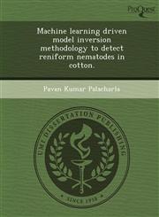 Machine learning driven model inversion methodology to detect reniform nematodes in cotton.,124984987X,9781249849872