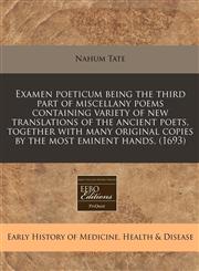 Examen poeticum being the third part of miscellany poems containing variety of new translations of the ancient poets, together with many original copies by the most eminent hands. (1693),117126335X,9781171263357