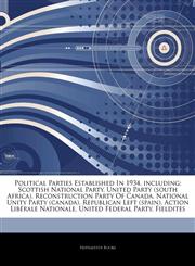 Articles On Political Parties Established In 1934, including Scottish National Party, United Party (south Africa), Reconstruction Party Of Canada, National Unity Party (canada), Republican Left (spain), Action LibÃ©rale Nationale,1243333006,9781243333001