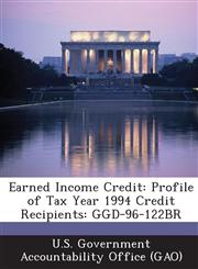 Earned Income Credit Profile of Tax Year 1994 Credit Recipients: Ggd-96-122br,128715297X,9781287152972