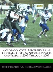 Colorado State University Rams Football History, Notable Players and Seasons 2007 Through 2009,1171145918,9781171145912