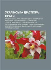 Ukraïnsʹka diaspora Prahy Prazʹka shkola, Lypa Yuriy̆ Ivanovych, Rusova Sofiya Fedorivna, Oleksandr Olesʹ, Samchuk Ulas Oleksiy̆ovych,1233857657,9781233857654