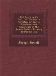 Two Years in the Pontifical Zouaves, a Narrative of Travel, Residence, and Experience in the Roman States - Primary Source Edition,1295801795,9781295801794